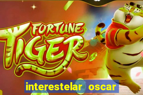 interestelar oscar interestelar quantos oscar